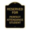 Signmission Reserved for Perfect Attendance Student, Black & Gold Aluminum Sign, 18" x 24", BG-1824-23183 A-DES-BG-1824-23183 - alternate 1